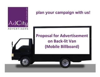 plan your campaign with us!




Proposal for Advertisement
     on Back-lit Van
    (Mobile Billboard)
 