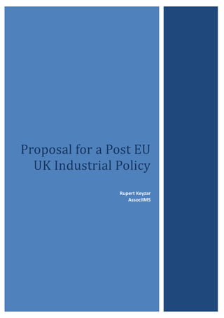 Proposal	for	a	Post	EU	
UK	Industrial	Policy
Rupert Keyzar
AssocIIMS
 