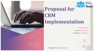 Proposal for
CRM
Implementation
Company: Company Name)
Client: Client Name
Delivered: Submission Date
Submitted by: User Submission
 