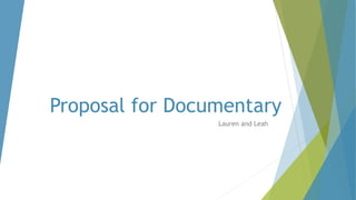 Proposal for Documentary
Lauren and Leah
 