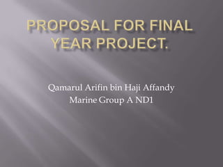 Qamarul Arifin bin Haji Affandy
    Marine Group A ND1
 