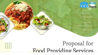 Proposal for
Food Providing Services
Prepared for :
(Client_Name)
Prepared by :
(Employee_Assigned)
(Firm_Name)
 