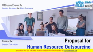 Proposal for
Human Resource Outsourcing
HR Services Proposal By:
Sender Company for Client Company
Prepared By:
Sender First Name
 
