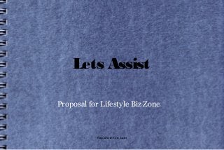 Lets Assist

Proposal for Lifestyle Biz Zone



            Prepared by Lets Assist
 