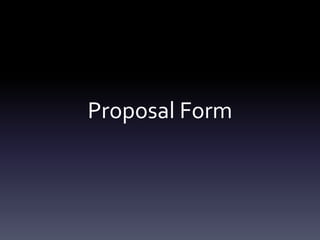 Proposal Form 
 