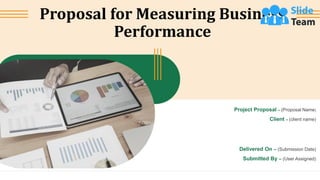 Proposal for Measuring Business
Performance
Project Proposal – (Proposal Name)
Client – (client name)
Delivered On – (Submission Date)
Submitted By – (User Assigned)
 