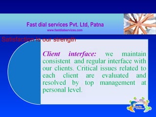 Satisfaction Is our strength
Fast dial services Pvt. Ltd, Patna
www.fastdialservices.com
 
