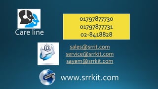 01797877730
01797877731
02-8418828
sales@srrit.com
service@srrkit.com
sayem@srrkit.com
www.srrkit.com
 