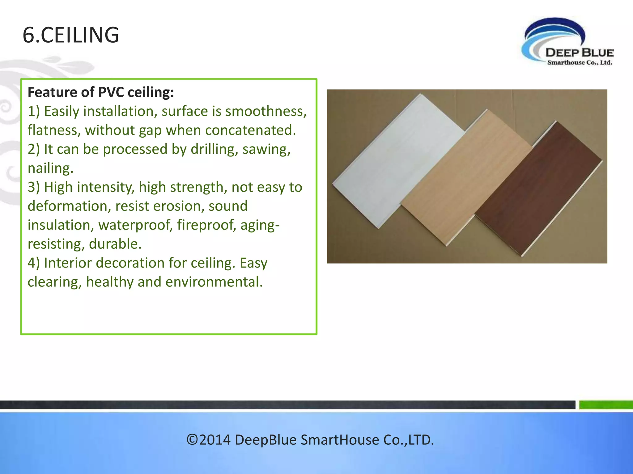 4. INSULATION AND VAPOR BARRIER 
• GLASS WOOL 
• High insulation performance and sound proof 
• VAPOR BARRIER 
©2014 DeepBlue SmartHouse Co.,LTD. 
 