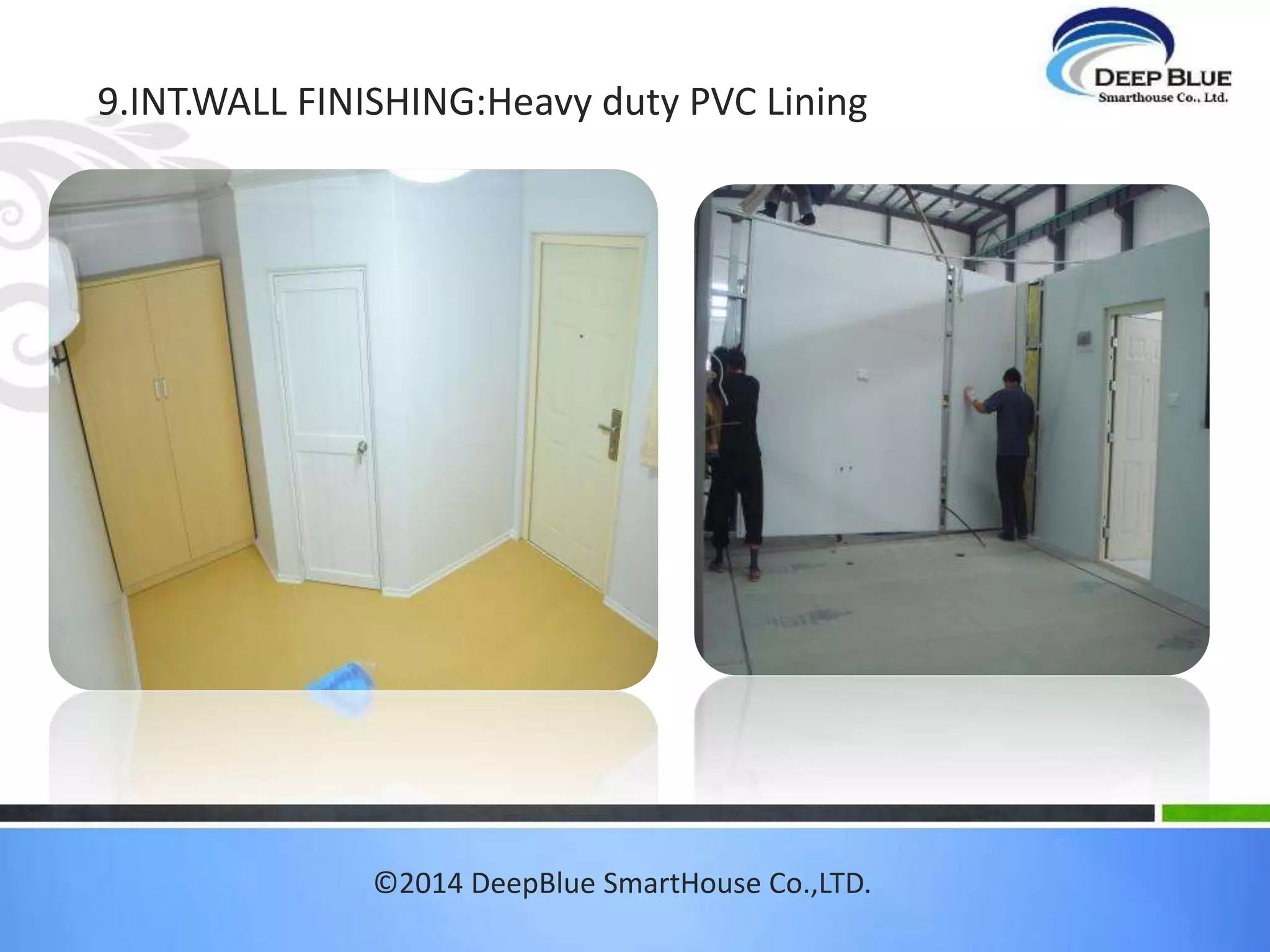 7. Roofing 
 Panel Roof  Asphalt Roofing tile 
©2014 DeepBlue SmartHouse Co.,LTD. 
 