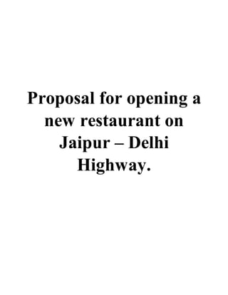 Proposal for opening a
new restaurant on
Jaipur – Delhi
Highway.
 