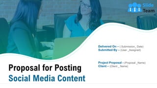 Proposal for Posting
Social Media Content
Project Proposal - (Proposal _Name)
Client – (Client _ Name)
Delivered On – ( Submission_ Date)
Submitted By – (User _Assigned)
 