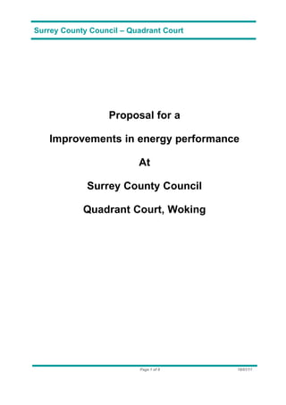 Surrey County Council – Quadrant Court




                   Proposal for a

   Improvements in energy performance

                          At

             Surrey County Council

            Quadrant Court, Woking




                          Page 1 of 8    18/01/11
 