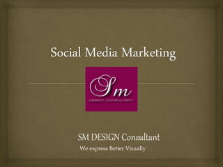SM DESIGN Consultant
We express Better Visually
 