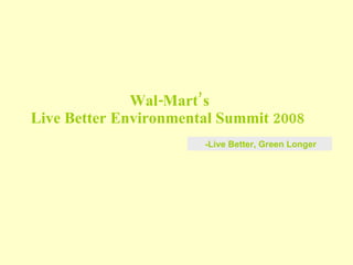 Wal-Mart’s Live Better Environmental Summit 2008  -Live Better, Green Longer 
