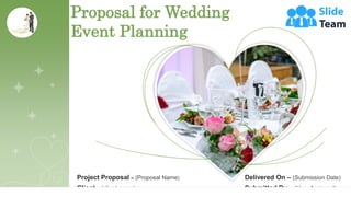 Project Proposal – (Proposal Name)
Client – (client name)
Proposal for Wedding
Event Planning
Delivered On – (Submission Date)
Submitted By – (User Assigned)
 