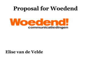 Proposal for Woedend ,[object Object]