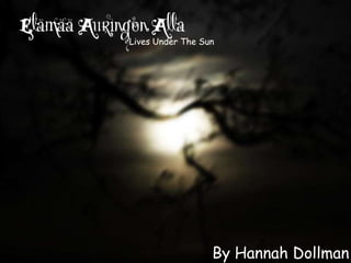 Lives Under The Sun




                  By Hannah Dollman
 