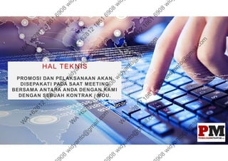 HAL TEKNIS
PROMOSI DAN PELAKSANAAN AKAN
DISEPAKATI PADA SAAT MEETING
BERSAMA ANTARA ANDA DENGAN KAMI
DENGAN SEBUAH KONTRAK / MOU.
 