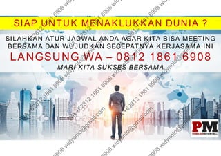 SIAP UNTUK MENAKLUKKAN DUNIA ?
SILAHKAN ATUR JADWAL ANDA AGAR KITA BISA MEETING
BERSAMA DAN WUJUDKAN SECEPATNYA KERJASAMA INI
LANGSUNG WA – 0812 1861 6908
MARI KITA SUKSES BERSAMA
 