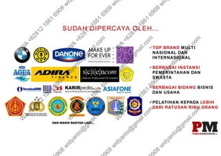 TOP BRAND MULTI
NASIONAL DAN
INTERNASIONAL
BERBAGAI INSTANSI
PEMERINTAHAN DAN
SWASTA
BERBAGAI BIDANG BISNIS
DAN USAHA
PELATIHAN KEPADA LEBIH
DARI RATUSAN RIBU ORANG
SUDAH DIPERCAYA OLEH...
 