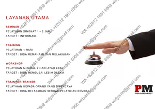 SEMINAR
PELATIHAN SINGKAT 1 – 2 JAM,
TARGET : INFORMASI
TRAINING
PELATIHAN 1 HARI
TARGET : BISA MEMAHAMI DAN MELAKUKAN
WORKSHOP
PELATIHAN MINIMAL 2 HARI ATAU LEBIH
TARGET : BISA MENGUSAI LEBIH DALAM
TRAIN FOR TRAINER
PELATIHAN KEPADA ORANG YANG DIPERCAYA
TARGET : BISA MELAKUKAN SEBUAH PELATIHAN KEMBALI
LAYANAN UTAMA
 