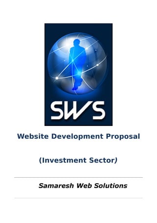 Website Development Proposal


    (Investment Sector)


    Samaresh Web Solutions
 