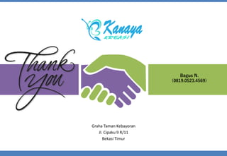 Bagus N.
(0819.0523.4569)
Graha Taman Kebayoran
Jl. Cipaku 9 R/11
Bekasi Timur
 