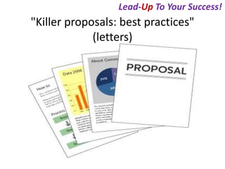 Lead-Up To Your Success! 
"Killer proposals: best practices" 
(letters) 
 