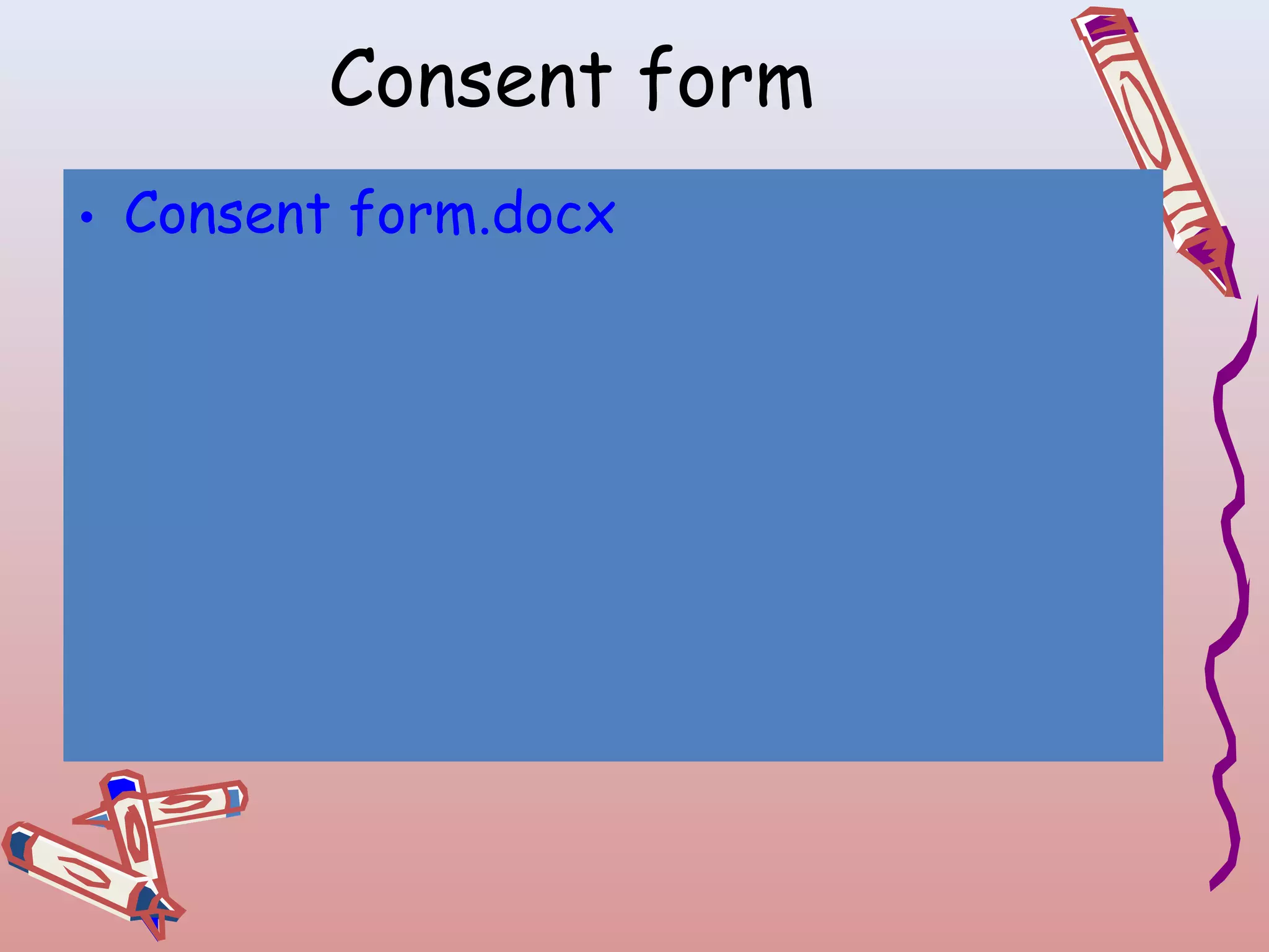 Consent form
• Consent form.docx

 