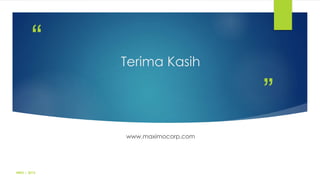 ”
“
Terima Kasih
www.maximocorp.com
MBG | 2015
 