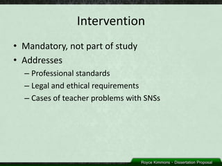 Intervention
• Mandatory, not part of study
• Addresses
  – Professional standards
  – Legal and ethical requirements
  – Cases of teacher problems with SNSs
 