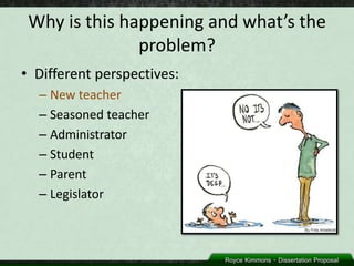 Why is this happening and what’s the
               problem?
• Different perspectives:
  – New teacher
  – Seasoned teacher
  – Administrator
  – Student
  – Parent
  – Legislator
 