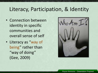 Literacy, Participation, & Identity
• Connection between
  identity in specific
  communities and
  overall sense of self
• Literacy as “way of
  being” rather than
  “way of doing”
  (Gee, 2009)
 