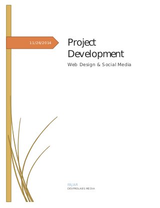 11/26/2014 Project
Development
Web Design & Social Media
FAJAR
DEVPROLABS MEDIA
 