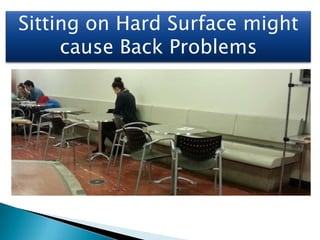 Sitting on Hard Surface might
     cause Back Problems
 
