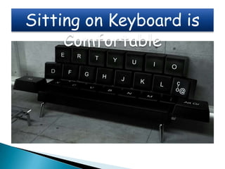 Sitting on Keyboard is
     Comfortable
 