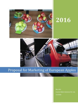2016
Biju John
Invento Matrix Solutions Pvt. Ltd.
1/1/2016
Proposal for Marketing of European Apples
 