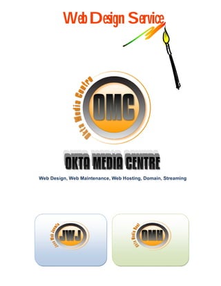 Web Design Service 
Web Design, Web Maintenance, Web Hosting, Domain, Streaming 
www.jasawebjoomla.com www.oktamediahost.com 
 