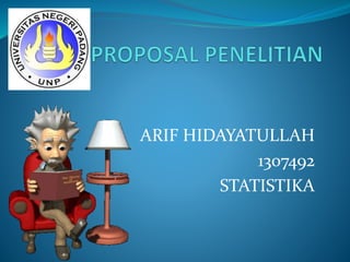 ARIF HIDAYATULLAH
1307492
STATISTIKA
 