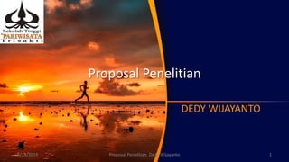 Proposal Penelitian
DEDY WIJAYANTO
8/23/2019 Proposal Penelitian_Dedy Wijayanto 1
 