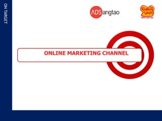 ON TARGET




            ONLINE MARKETING CHANNEL
 