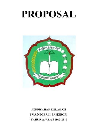 PROPOSAL
PERPISAHAN KELAS XII
SMA NEGERI 1 BAHODOPI
TAHUN AJARAN 2012-2013
 