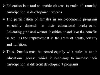  Education is a tool to enable citizens to make all rounded
participation in development process.
 The participation of ...