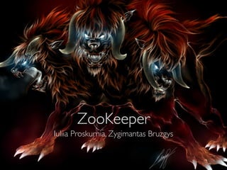 ZooKeeper
Iuliia Proskurnia, Zygimantas Bruzgys
 