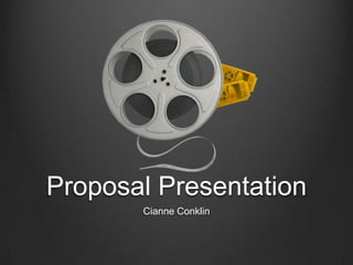 Proposal Presentation
       Cianne Conklin
 