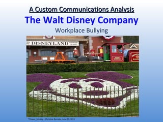 A Custom Communications Analysis The Walt Disney Company Workplace Bullying *Flower_Mickey – Christine Barreda, June 19, 2011 