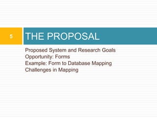 Proposed System and Research GoalsOpportunity: FormsExample: Form to Database MappingChallenges in MappingTHE PROPOSAL5