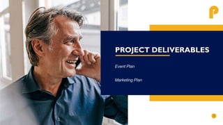 PROJECT DELIVERABLES
Event Plan
Marketing Plan
P
 