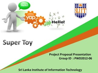 Project Proposal Presentation
                            Group ID : PWD2012-06


Sri Lanka Institute of Information Technology
 